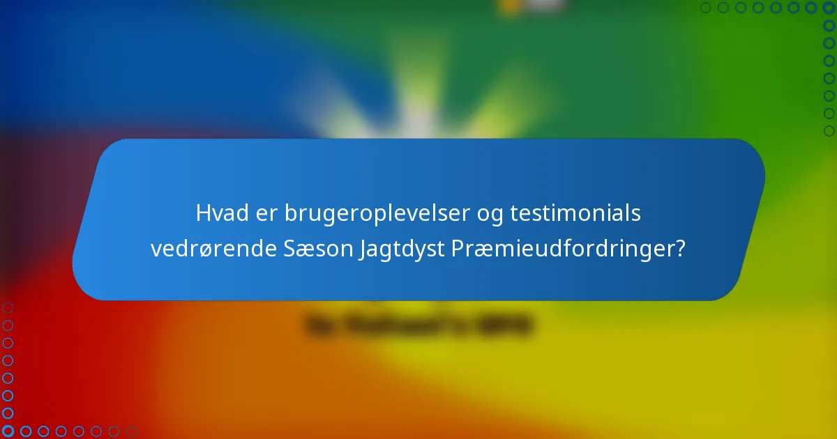 Hvad er brugeroplevelser og testimonials vedrørende Sæson Jagtdyst Præmieudfordringer?