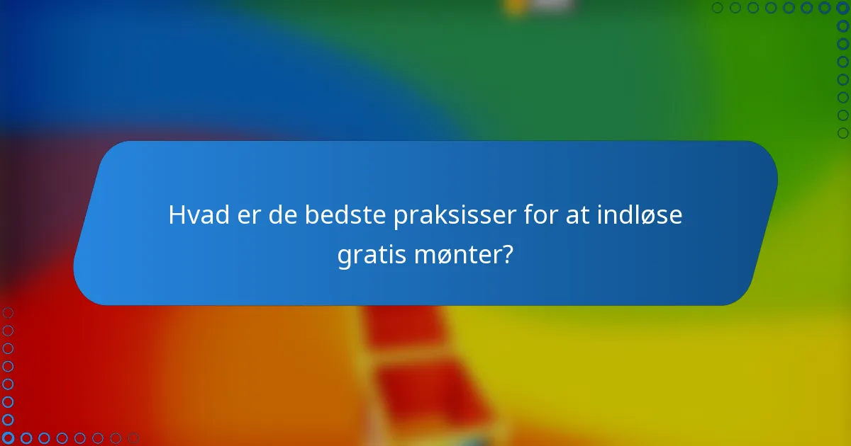Hvad er de bedste praksisser for at indløse gratis mønter?