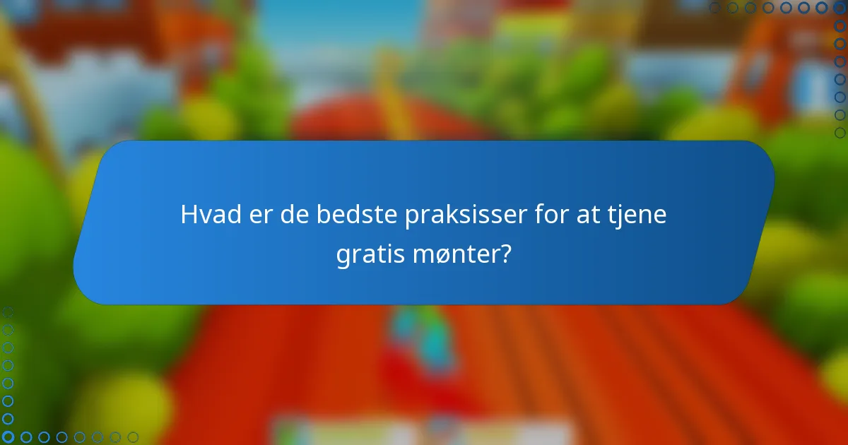 Hvad er de bedste praksisser for at tjene gratis mønter?
