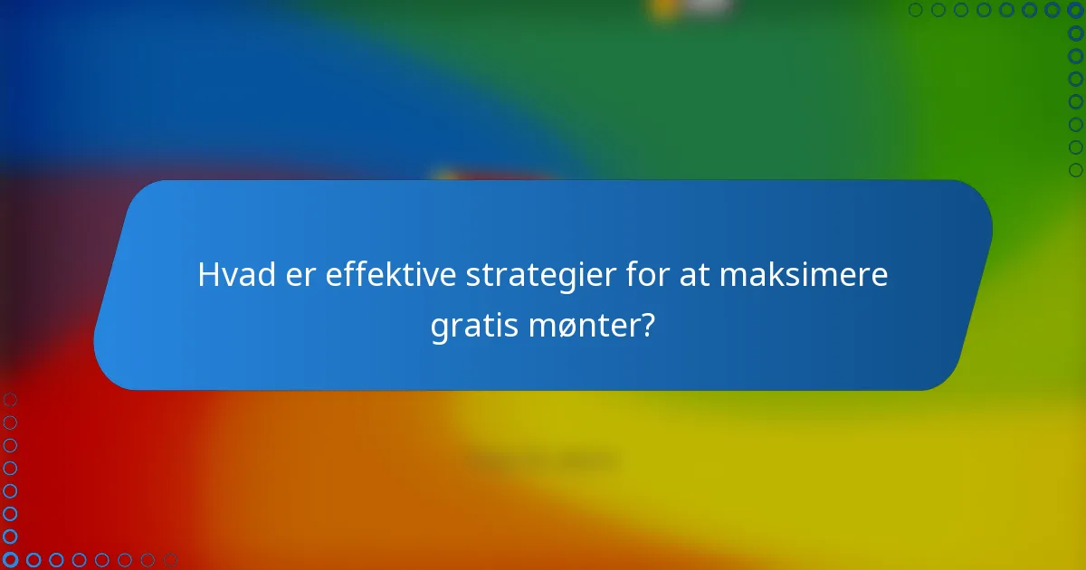 Hvad er effektive strategier for at maksimere gratis mønter?