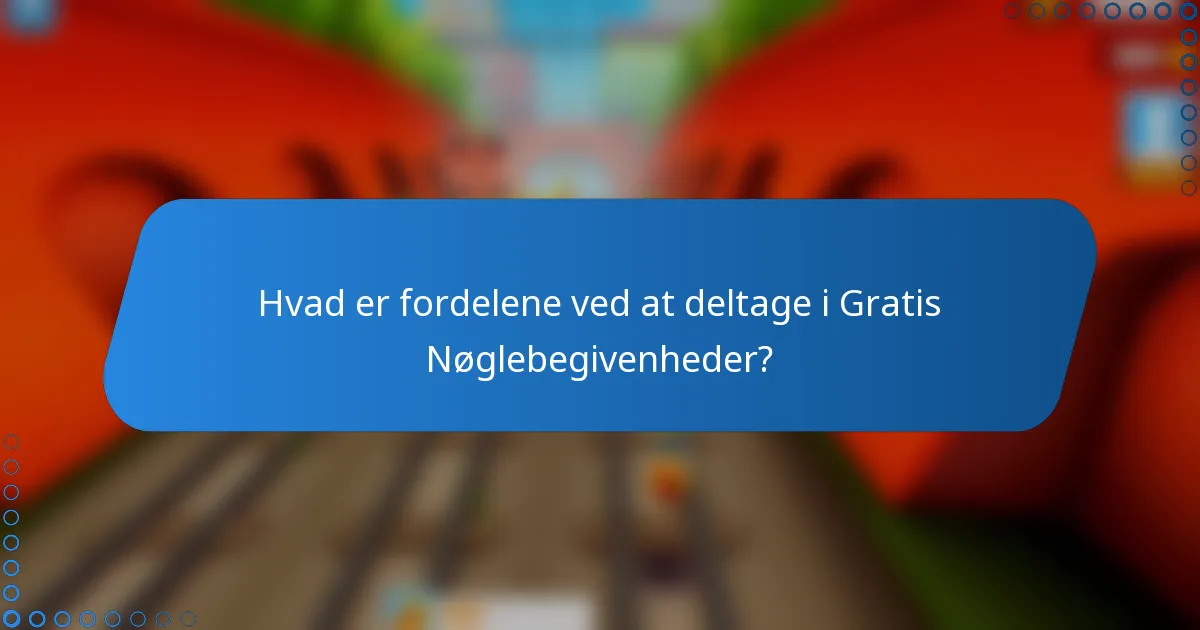 Hvad er fordelene ved at deltage i Gratis Nøglebegivenheder?
