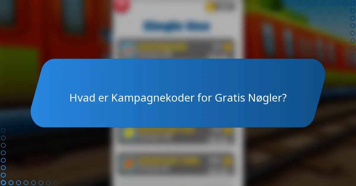 Hvad er Kampagnekoder for Gratis Nøgler?