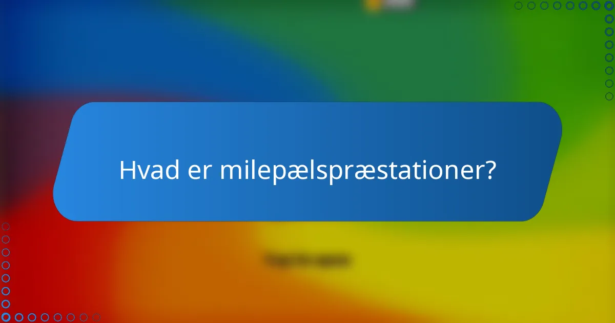 Hvad er milepælspræstationer?