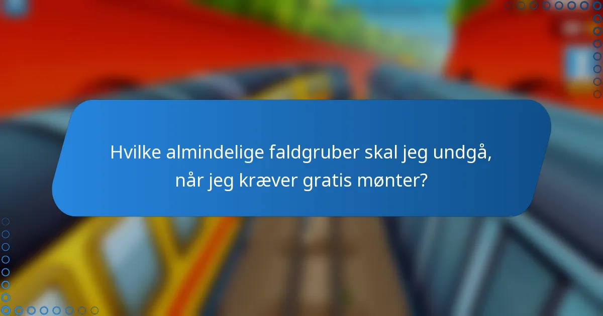 Hvilke almindelige faldgruber skal jeg undgå, når jeg kræver gratis mønter?