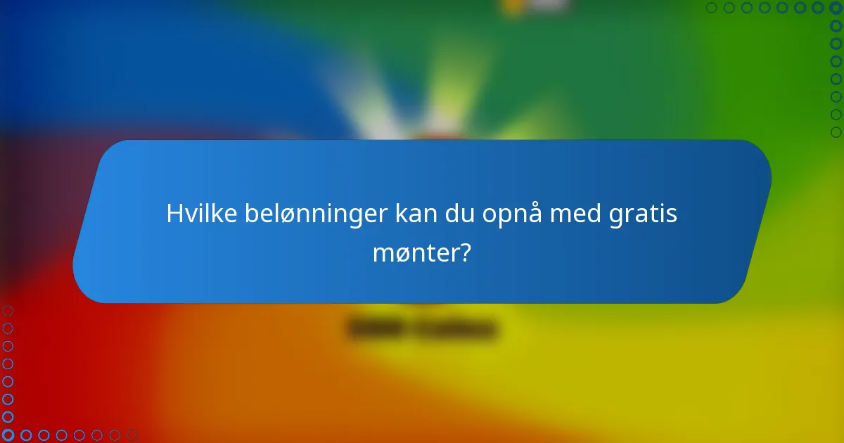 Hvilke belønninger kan du opnå med gratis mønter?