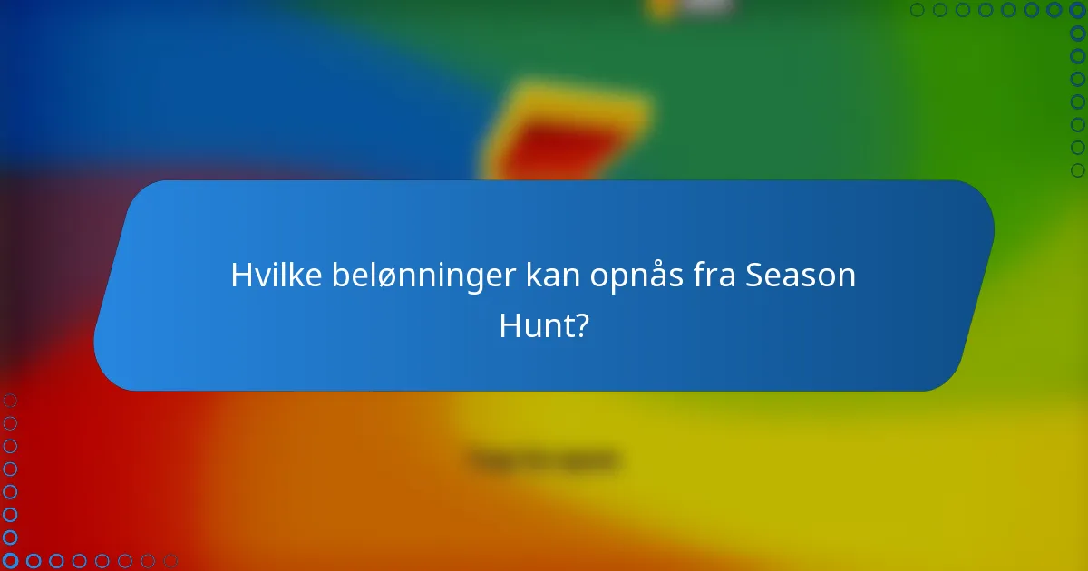 Hvilke belønninger kan opnås fra Season Hunt?