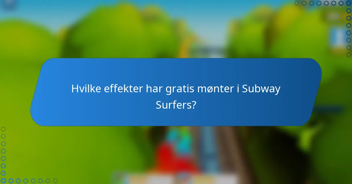 Hvilke effekter har gratis mønter i Subway Surfers?