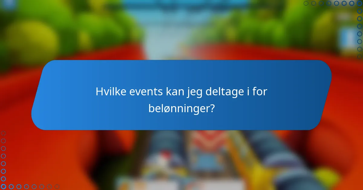 Hvilke events kan jeg deltage i for belønninger?