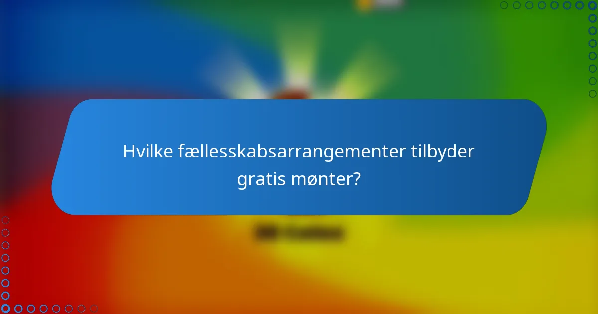 Hvilke fællesskabsarrangementer tilbyder gratis mønter?