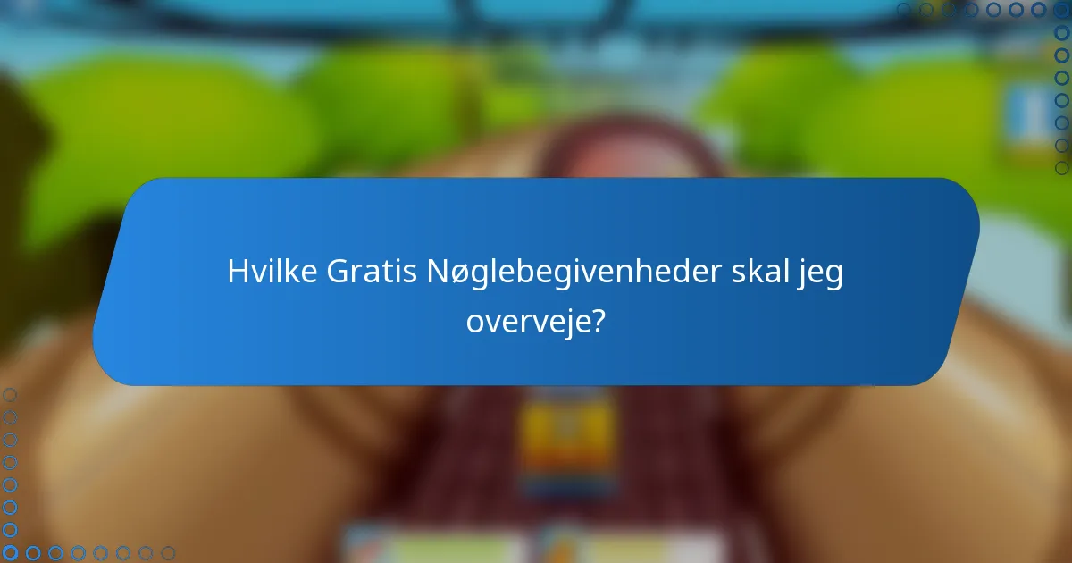 Hvilke Gratis Nøglebegivenheder skal jeg overveje?