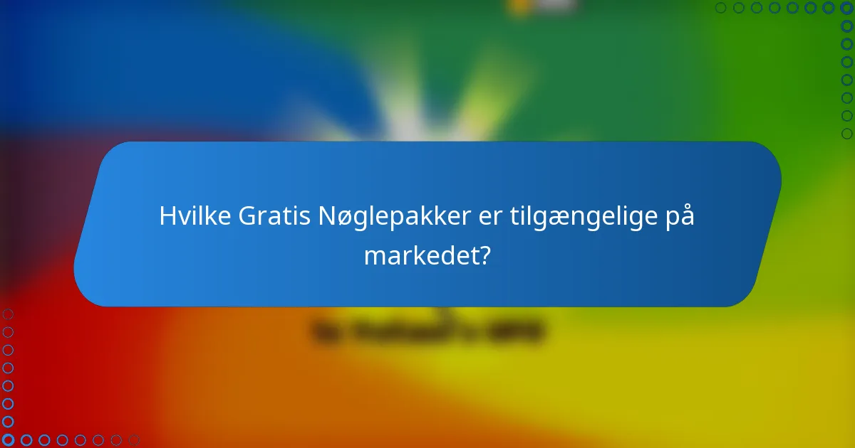 Hvilke Gratis Nøglepakker er tilgængelige på markedet?