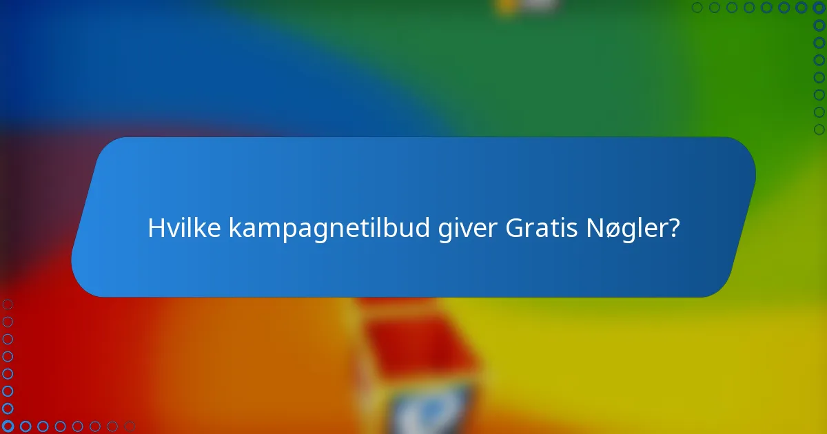 Hvilke kampagnetilbud giver Gratis Nøgler?