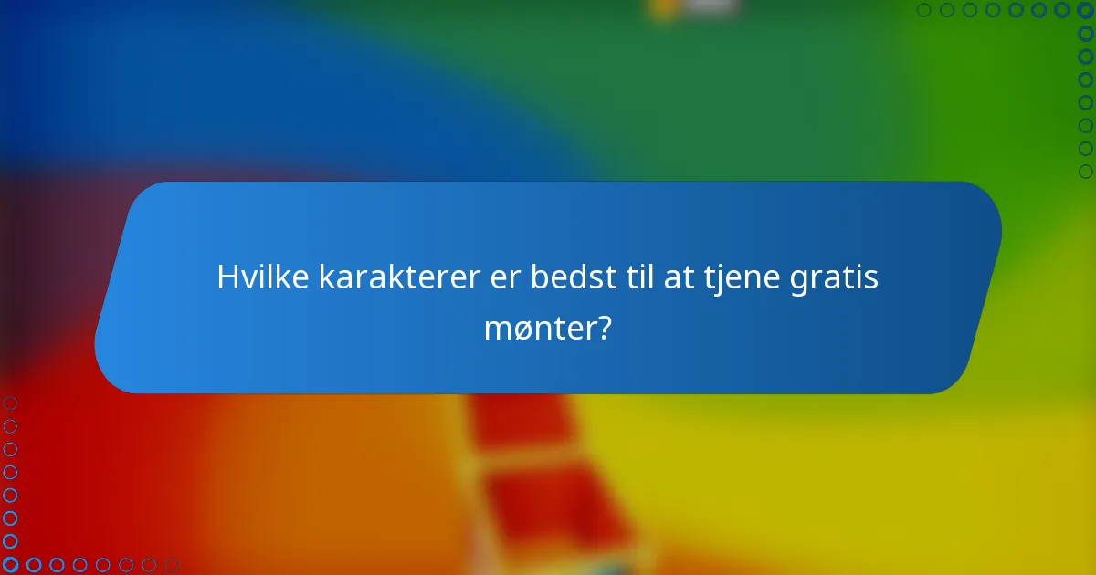 Hvilke karakterer er bedst til at tjene gratis mønter?
