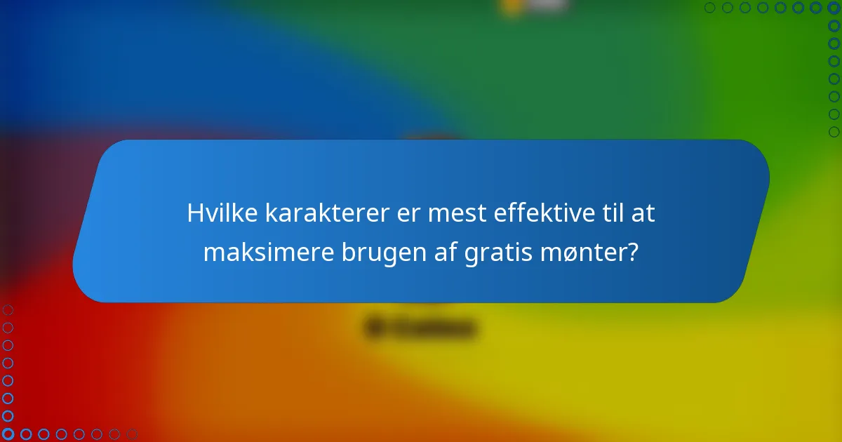 Hvilke karakterer er mest effektive til at maksimere brugen af gratis mønter?