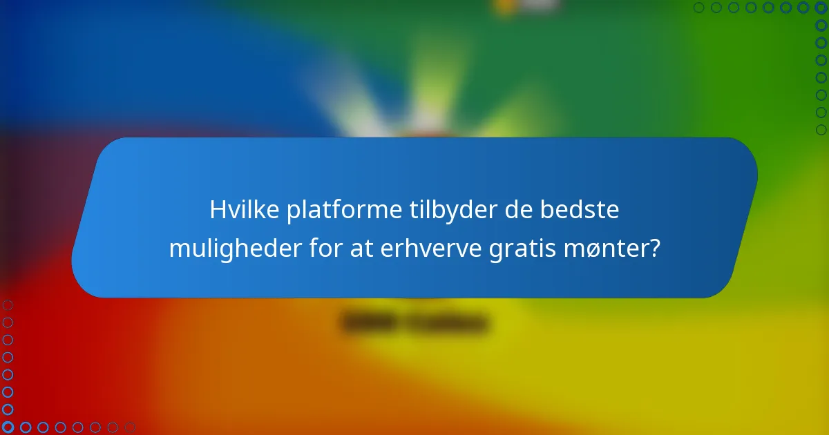 Hvilke platforme tilbyder de bedste muligheder for at erhverve gratis mønter?