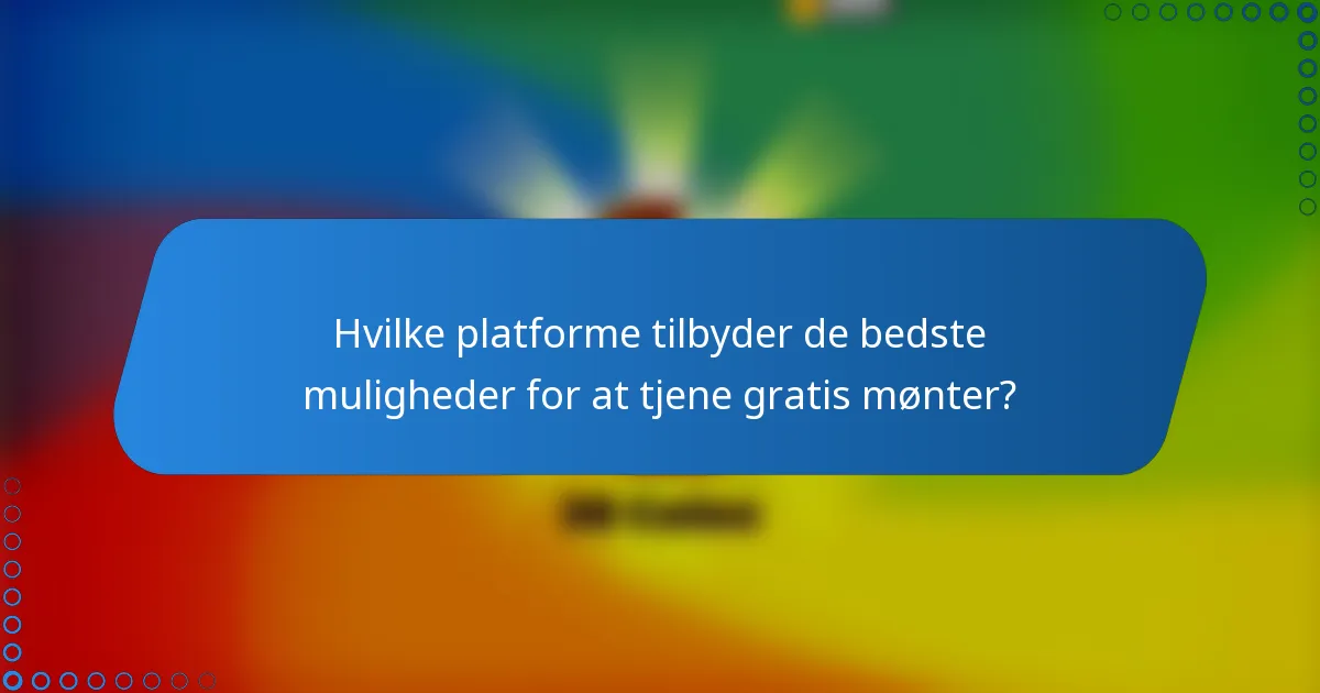 Hvilke platforme tilbyder de bedste muligheder for at tjene gratis mønter?