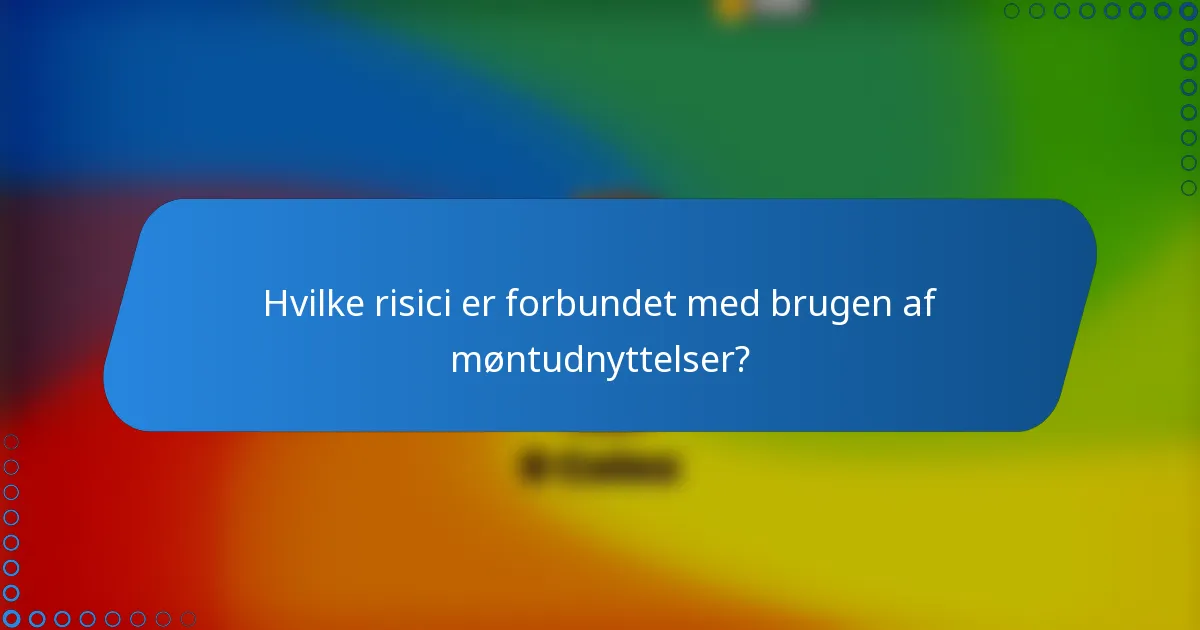 Hvilke risici er forbundet med brugen af møntudnyttelser?