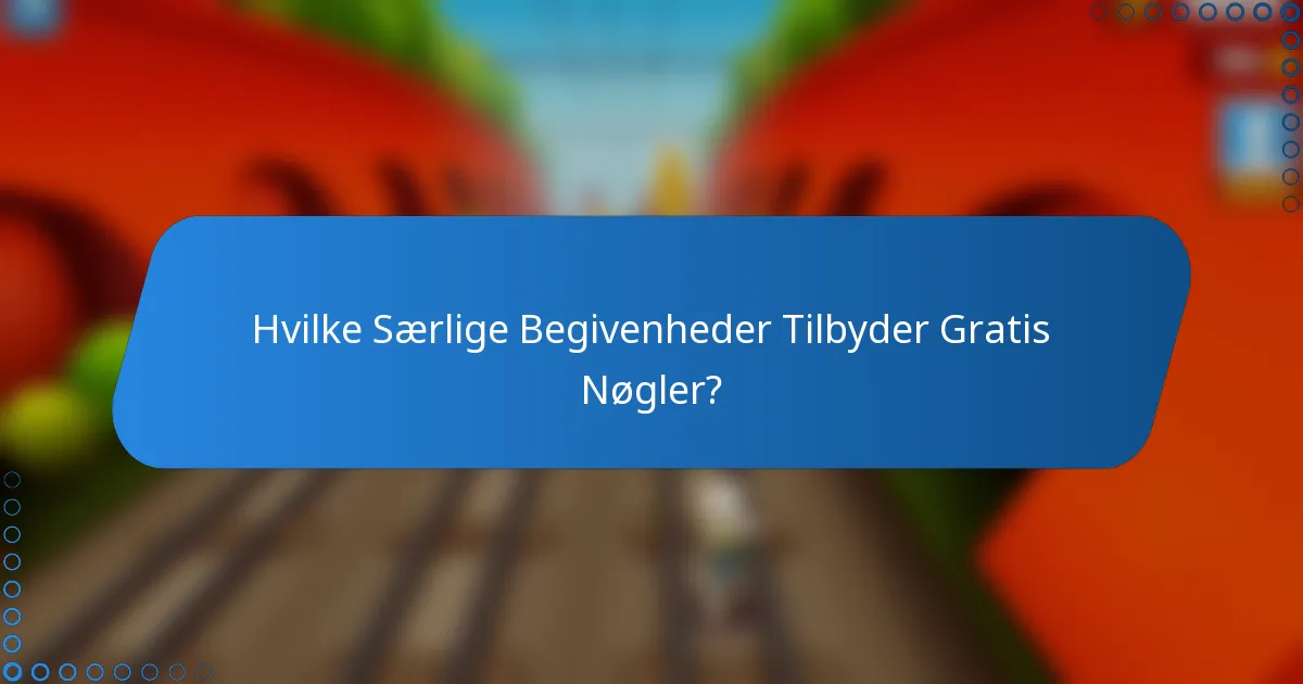 Hvilke Særlige Begivenheder Tilbyder Gratis Nøgler?
