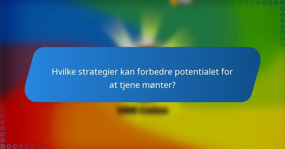 Hvilke strategier kan forbedre potentialet for at tjene mønter?