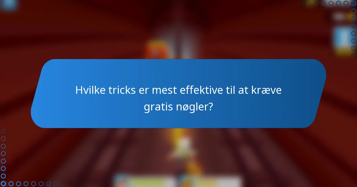 Hvilke tricks er mest effektive til at kræve gratis nøgler?