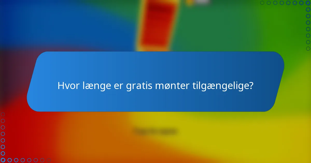 Hvor længe er gratis mønter tilgængelige?