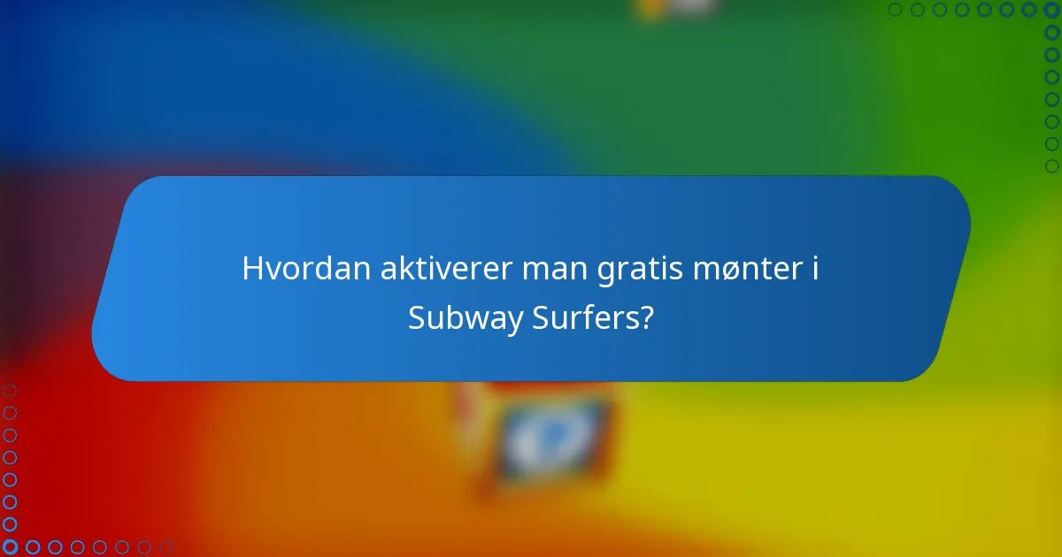 Hvordan aktiverer man gratis mønter i Subway Surfers?
