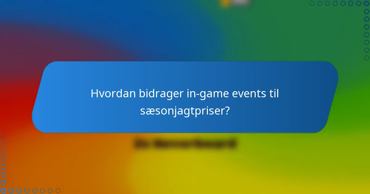 Hvordan bidrager in-game events til sæsonjagtpriser?