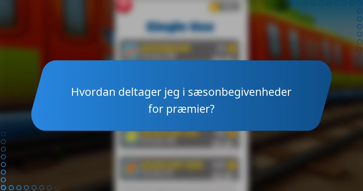 Hvordan deltager jeg i sæsonbegivenheder for præmier?