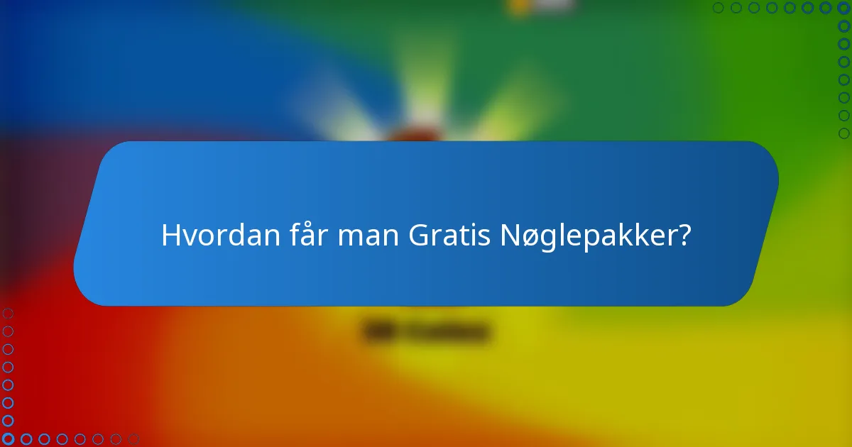 Hvordan får man Gratis Nøglepakker?