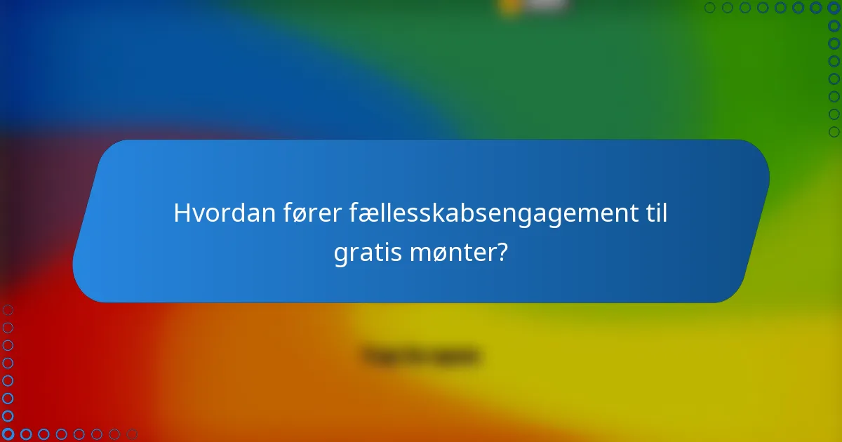 Hvordan fører fællesskabsengagement til gratis mønter?