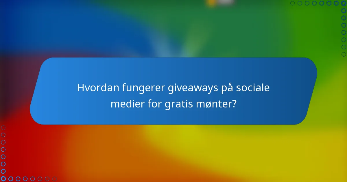 Hvordan fungerer giveaways på sociale medier for gratis mønter?