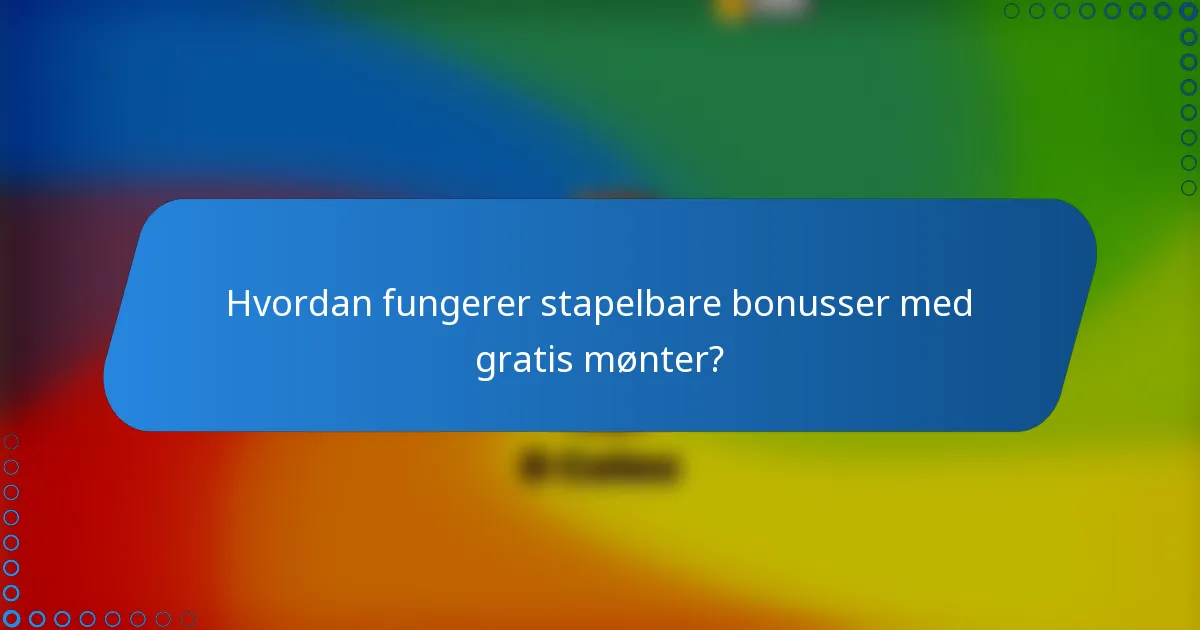 Hvordan fungerer stapelbare bonusser med gratis mønter?
