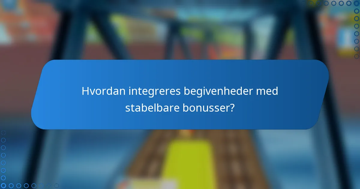 Hvordan integreres begivenheder med stabelbare bonusser?