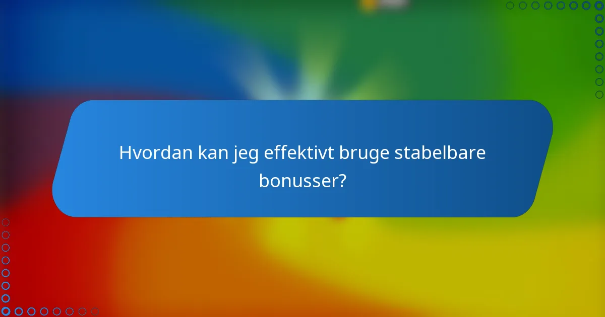 Hvordan kan jeg effektivt bruge stabelbare bonusser?