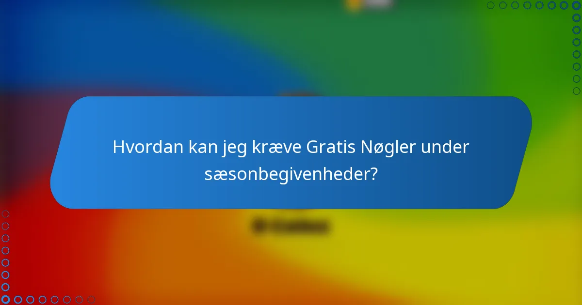 Hvordan kan jeg kræve Gratis Nøgler under sæsonbegivenheder?
