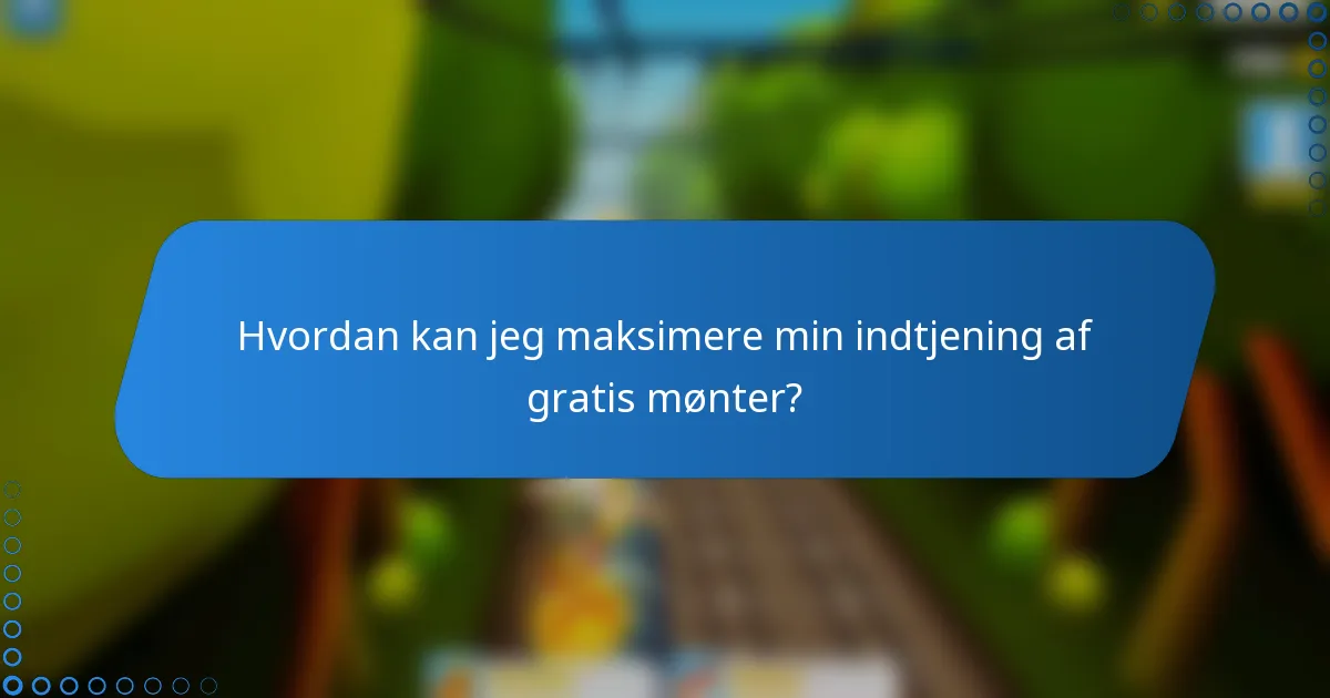 Hvordan kan jeg maksimere min indtjening af gratis mønter?