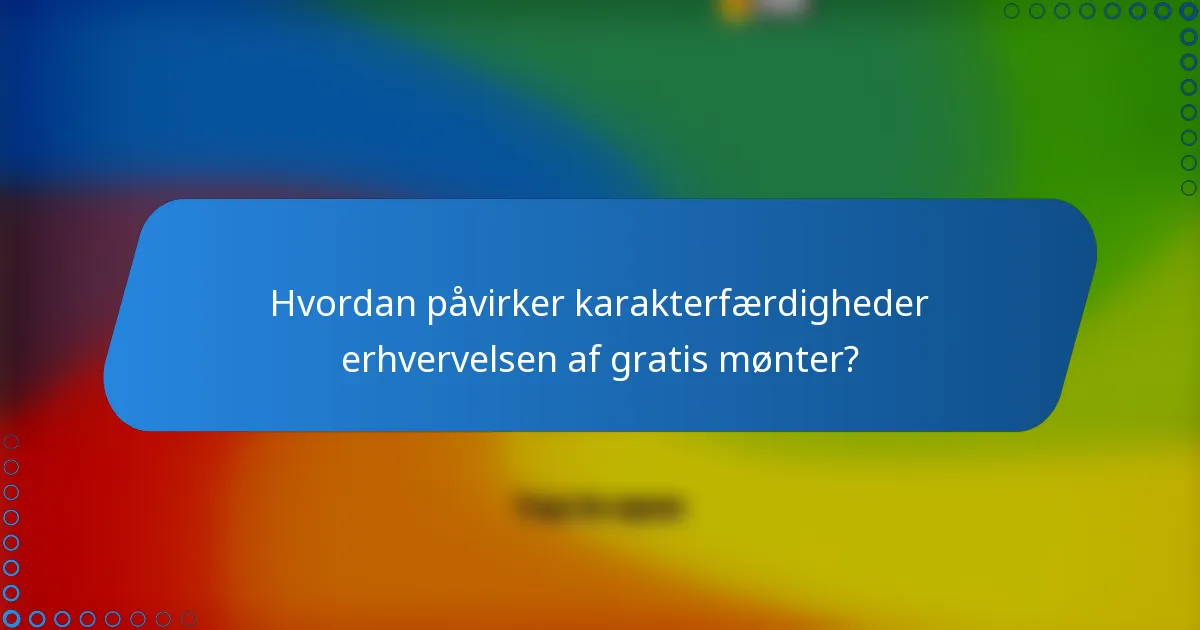 Hvordan påvirker karakterfærdigheder erhvervelsen af gratis mønter?