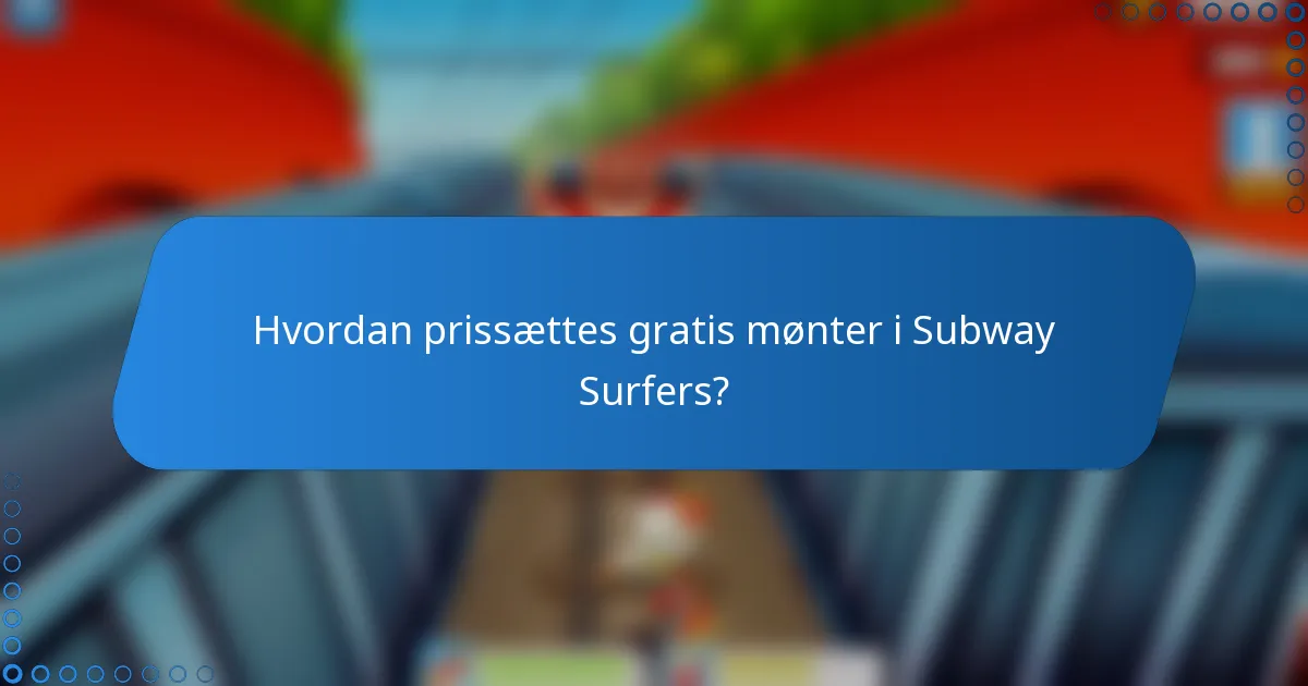 Hvordan prissættes gratis mønter i Subway Surfers?