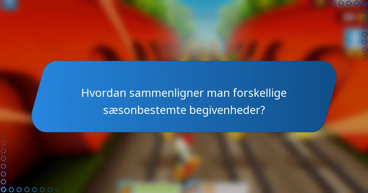 Hvordan sammenligner man forskellige sæsonbestemte begivenheder?