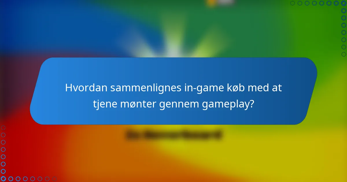 Hvordan sammenlignes in-game køb med at tjene mønter gennem gameplay?
