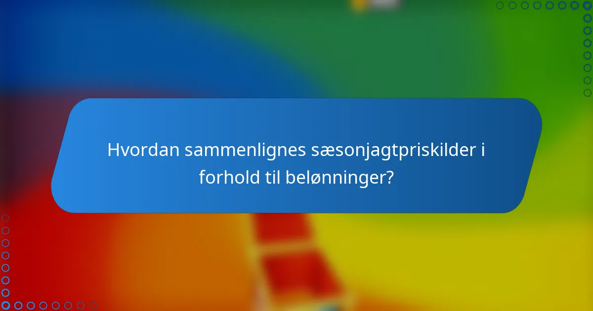Hvordan sammenlignes sæsonjagtpriskilder i forhold til belønninger?