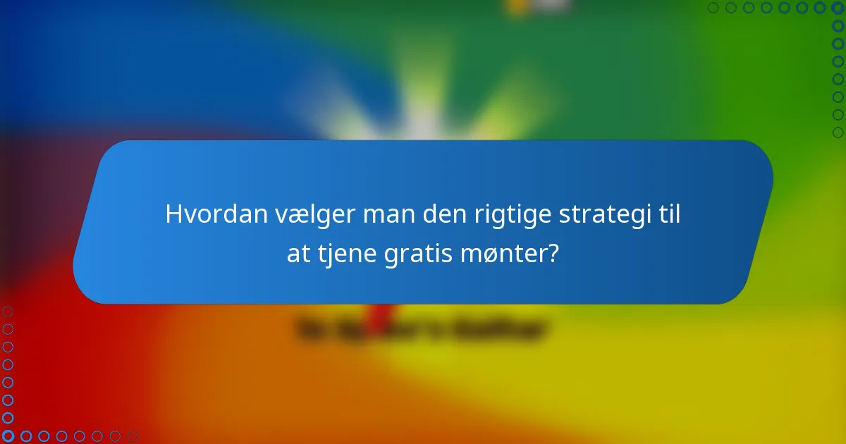 Hvordan vælger man den rigtige strategi til at tjene gratis mønter?