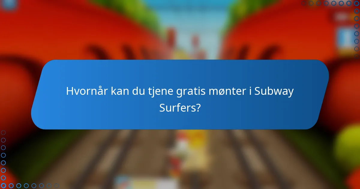 Hvornår kan du tjene gratis mønter i Subway Surfers?